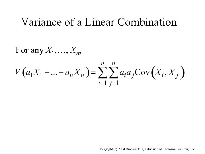 Variance of a Linear Combination For any X 1, …, Xn, Copyright (c) 2004