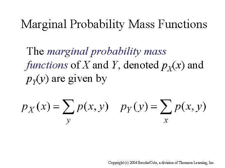 Marginal Probability Mass Functions The marginal probability mass functions of X and Y, denoted