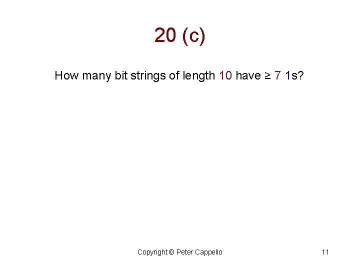 20 (c) How many bit strings of length 10 have ≥ 7 1 s?