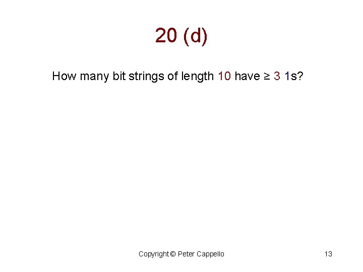 20 (d) How many bit strings of length 10 have ≥ 3 1 s?