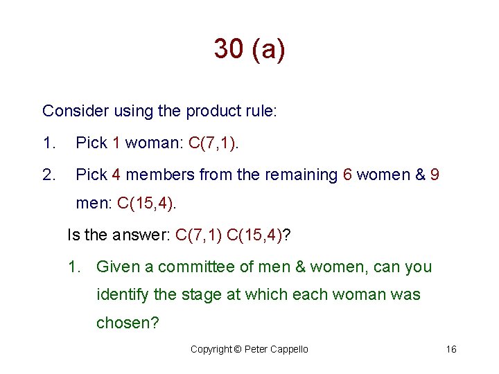 30 (a) Consider using the product rule: 1. Pick 1 woman: C(7, 1). 2.