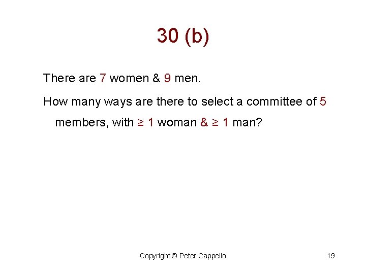 30 (b) There are 7 women & 9 men. How many ways are there