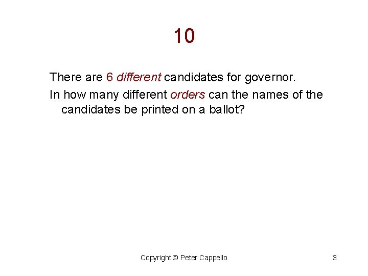 10 There are 6 different candidates for governor. In how many different orders can