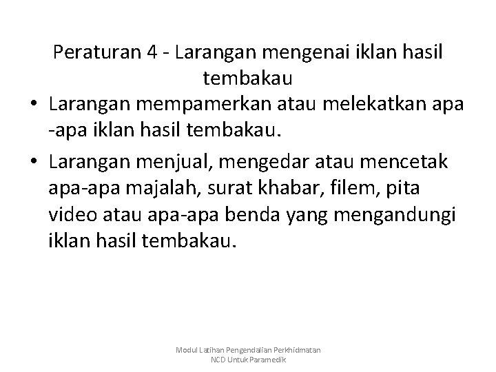 Peraturan 4 - Larangan mengenai iklan hasil tembakau • Larangan mempamerkan atau melekatkan apa