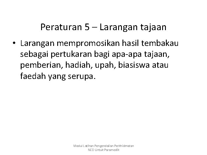 Peraturan 5 – Larangan tajaan • Larangan mempromosikan hasil tembakau sebagai pertukaran bagi apa-apa