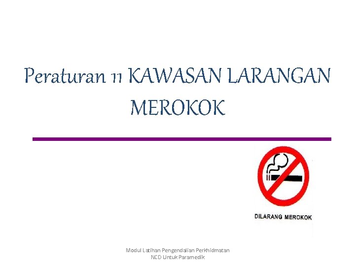 Peraturan 11 KAWASAN LARANGAN MEROKOK Modul Latihan Pengendalian Perkhidmatan NCD Untuk Paramedik 