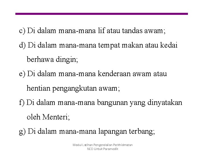 c) Di dalam mana-mana lif atau tandas awam; d) Di dalam mana-mana tempat makan