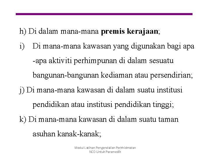 h) Di dalam mana-mana premis kerajaan; i) Di mana-mana kawasan yang digunakan bagi apa