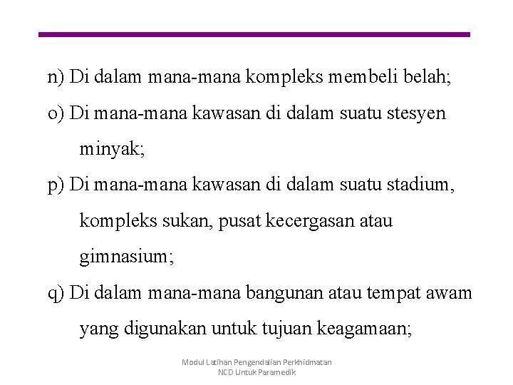 n) Di dalam mana-mana kompleks membeli belah; o) Di mana-mana kawasan di dalam suatu