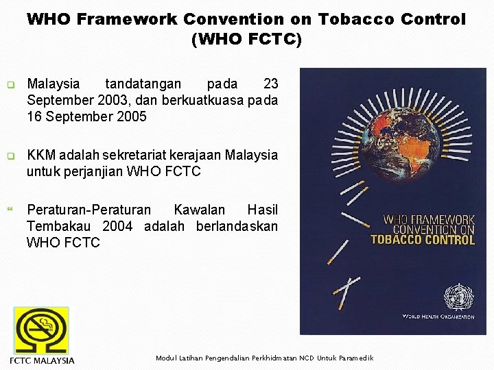 WHO Framework Convention on Tobacco Control (WHO FCTC) q Malaysia tandatangan pada 23 September