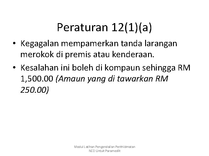 Peraturan 12(1)(a) • Kegagalan mempamerkan tanda larangan merokok di premis atau kenderaan. • Kesalahan