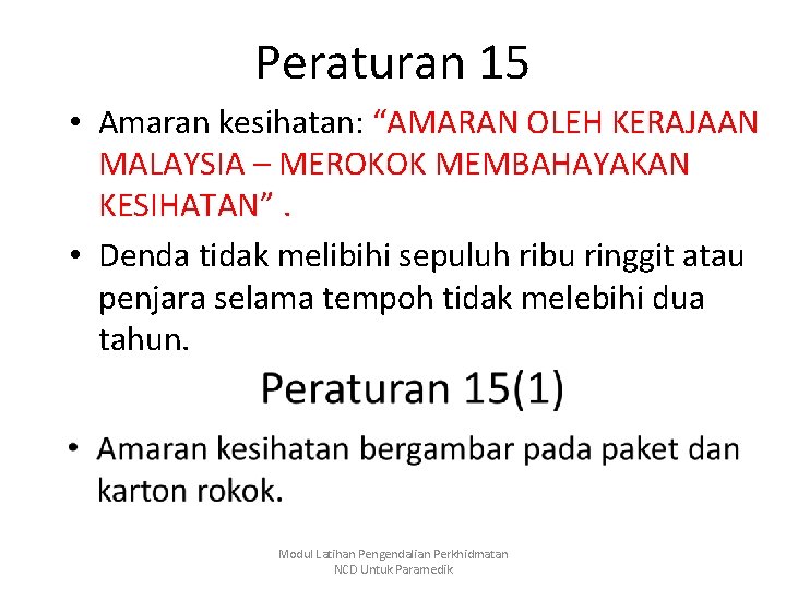 Peraturan 15 • Amaran kesihatan: “AMARAN OLEH KERAJAAN MALAYSIA – MEROKOK MEMBAHAYAKAN KESIHATAN”. •