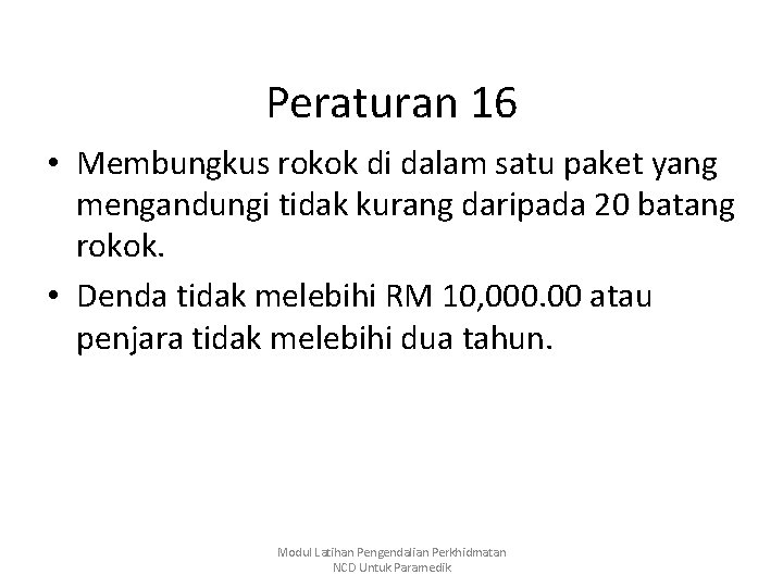 Peraturan 16 • Membungkus rokok di dalam satu paket yang mengandungi tidak kurang daripada