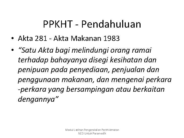 PPKHT - Pendahuluan • Akta 281 - Akta Makanan 1983 • “Satu Akta bagi