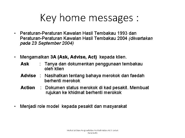 Key home messages : • Peraturan-Peraturan Kawalan Hasil Tembakau 1993 dan Peraturan-Peraturan Kawalan Hasil