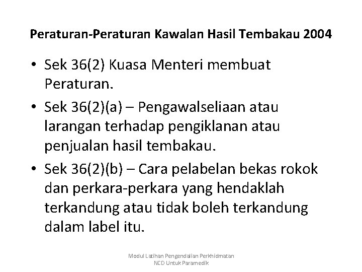 Peraturan-Peraturan Kawalan Hasil Tembakau 2004 • Sek 36(2) Kuasa Menteri membuat Peraturan. • Sek