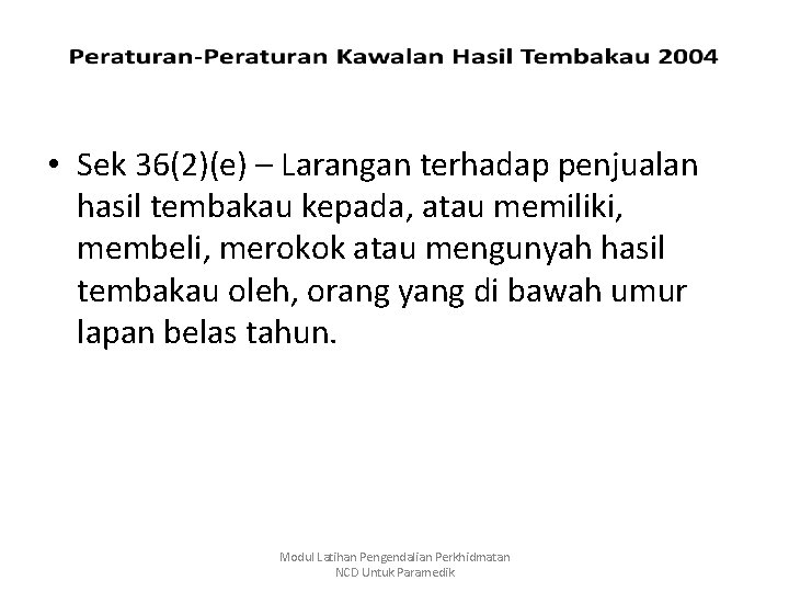  • Sek 36(2)(e) – Larangan terhadap penjualan hasil tembakau kepada, atau memiliki, membeli,