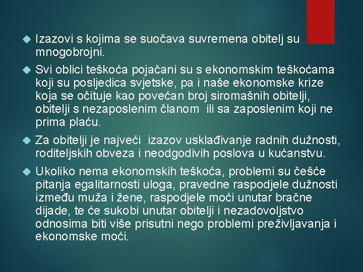 Izazovi s kojima se suočava suvremena obitelj su mnogobrojni. Svi oblici teškoća pojačani su