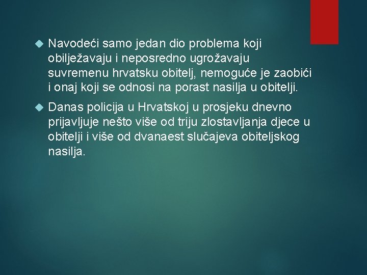  Navodeći samo jedan dio problema koji obilježavaju i neposredno ugrožavaju suvremenu hrvatsku obitelj,