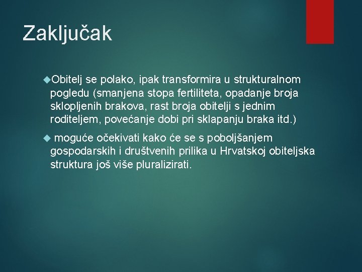 Zaključak Obitelj se polako, ipak transformira u strukturalnom pogledu (smanjena stopa fertiliteta, opadanje broja