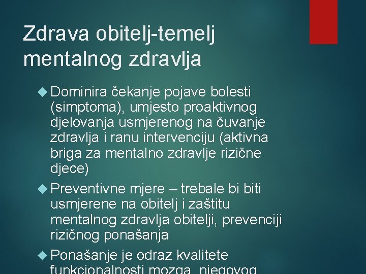 Zdrava obitelj-temelj mentalnog zdravlja Dominira čekanje pojave bolesti (simptoma), umjesto proaktivnog djelovanja usmjerenog na
