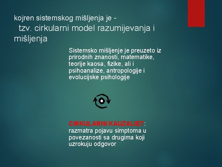 kojren sistemskog mišljenja je - tzv. cirkularni model razumijevanja i mišljenja Sistemsko mišljenje je