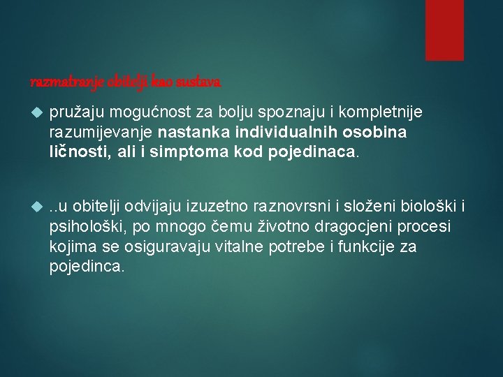 razmatranje obitelji kao sustava pružaju mogućnost za bolju spoznaju i kompletnije razumijevanje nastanka individualnih