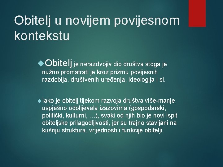 Obitelj u novijem povijesnom kontekstu Obitelj je nerazdvojiv dio društva stoga je nužno promatrati