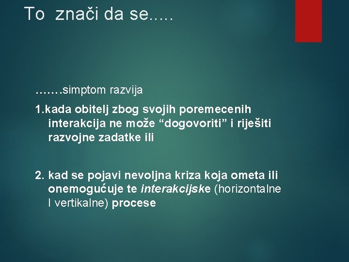 To znači da se. . . simptom razvija 1. kada obitelj zbog svojih poremecenih