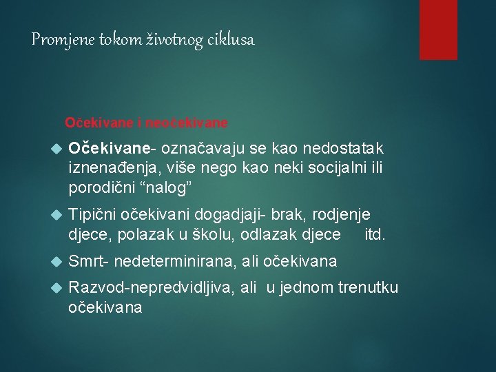 Promjene tokom životnog ciklusa Očekivane i neočekivane Očekivane- označavaju se kao nedostatak iznenađenja, više