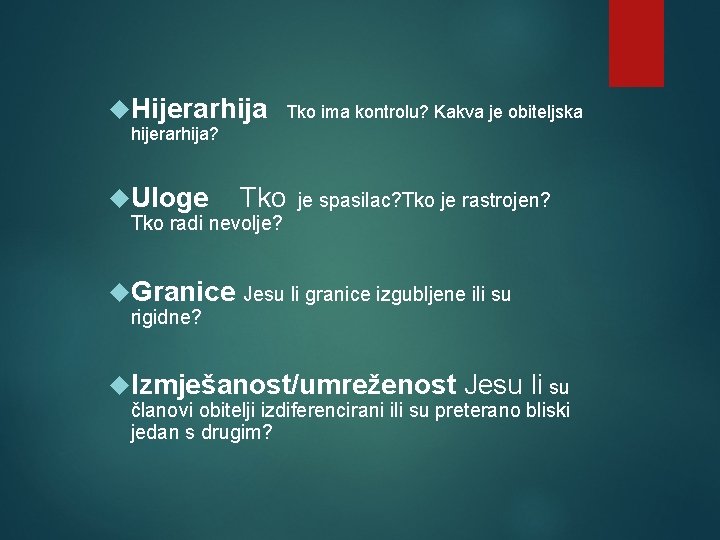  Hijerarhija Tko ima kontrolu? Kakva je obiteljska hijerarhija? Uloge Tko je spasilac? Tko