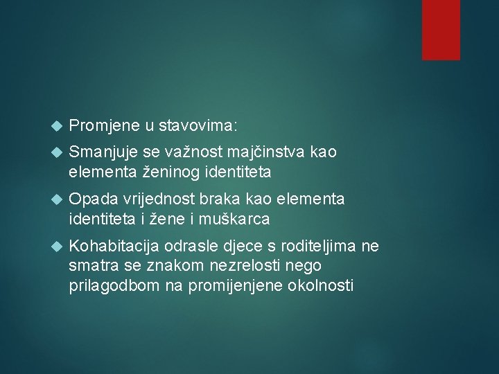  Promjene u stavovima: Smanjuje se važnost majčinstva kao elementa ženinog identiteta Opada vrijednost