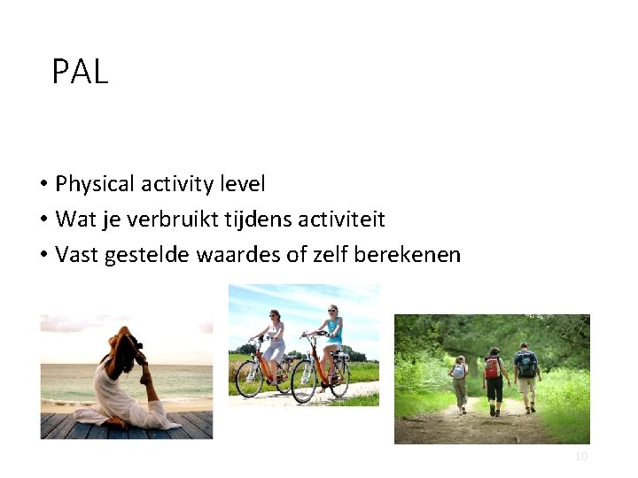 PAL • Physical activity level • Wat je verbruikt tijdens activiteit • Vast gestelde