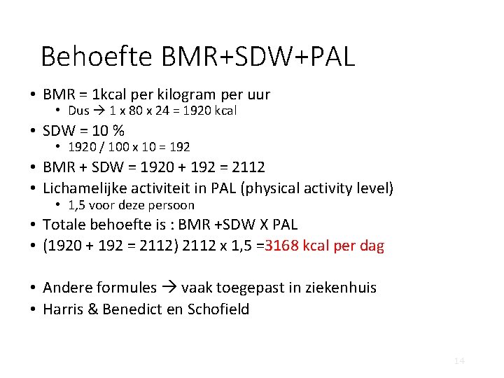 Behoefte BMR+SDW+PAL • BMR = 1 kcal per kilogram per uur • Dus 1
