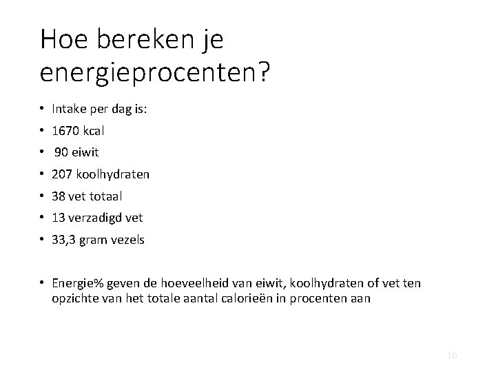 Hoe bereken je energieprocenten? • Intake per dag is: • 1670 kcal • 90