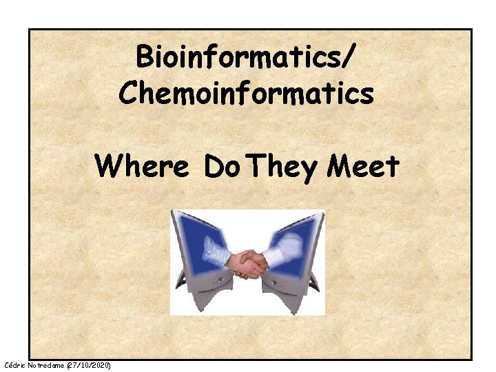 Bioinformatics/ Chemoinformatics Where Do They Meet Cédric Notredame (27/10/2020) 