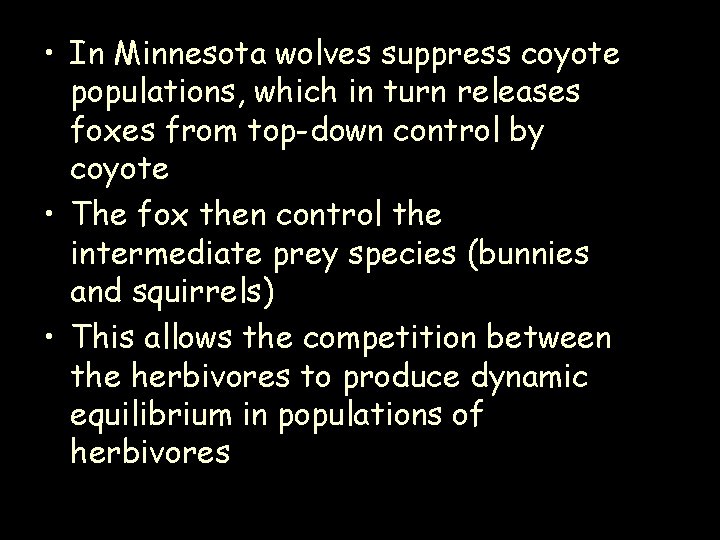  • In Minnesota wolves suppress coyote populations, which in turn releases foxes from