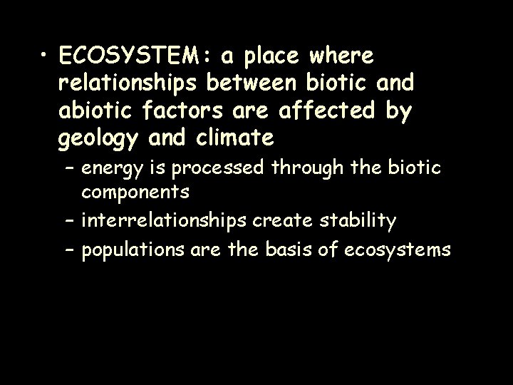  • ECOSYSTEM: a place where relationships between biotic and abiotic factors are affected