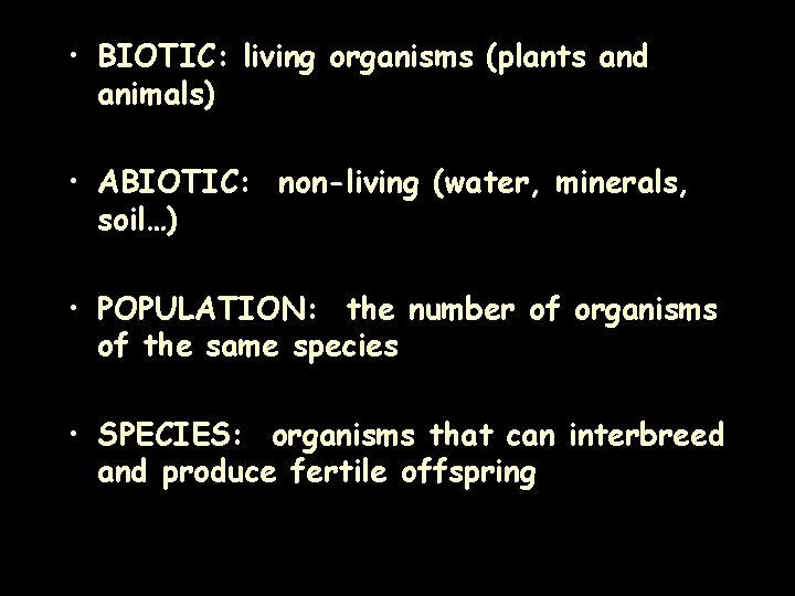  • BIOTIC: living organisms (plants and animals) • ABIOTIC: non-living (water, minerals, soil…)