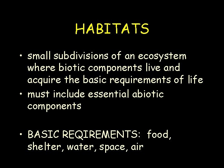 HABITATS • small subdivisions of an ecosystem where biotic components live and acquire the