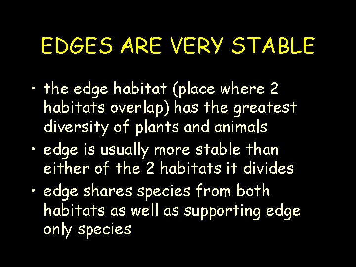 EDGES ARE VERY STABLE • the edge habitat (place where 2 habitats overlap) has