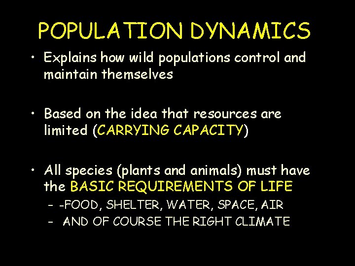 POPULATION DYNAMICS • Explains how wild populations control and maintain themselves • Based on