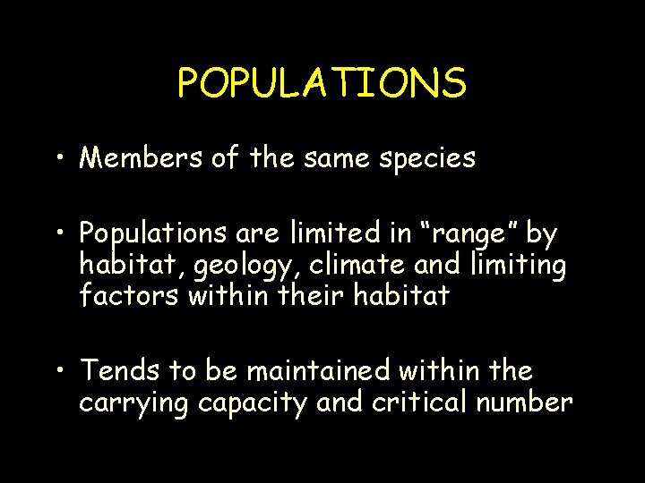 POPULATIONS • Members of the same species • Populations are limited in “range” by