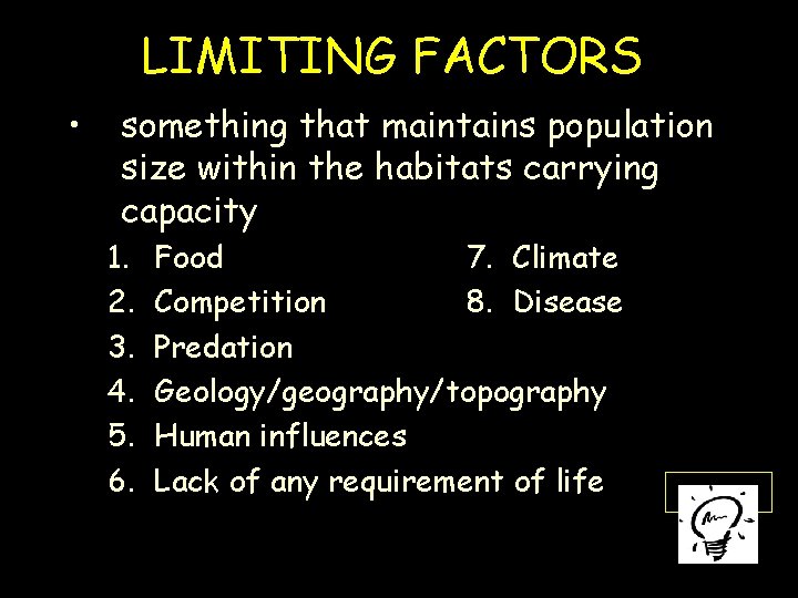 LIMITING FACTORS • something that maintains population size within the habitats carrying capacity 1.