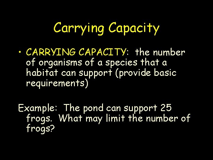 Carrying Capacity • CARRYING CAPACITY: the number of organisms of a species that a