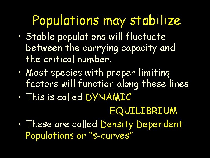 Populations may stabilize • Stable populations will fluctuate between the carrying capacity and the