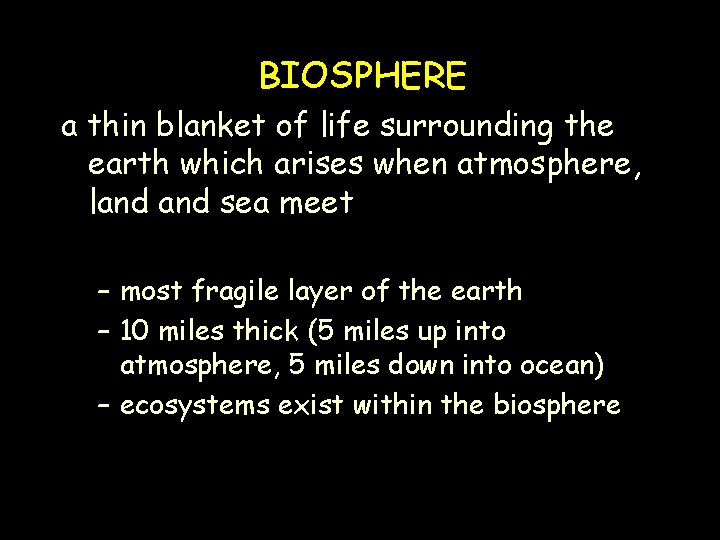 BIOSPHERE a thin blanket of life surrounding the earth which arises when atmosphere, land