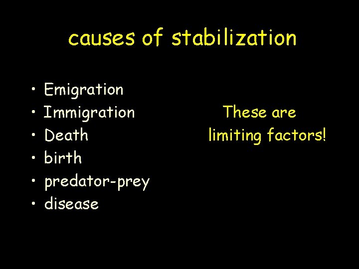 causes of stabilization • • • Emigration Immigration Death birth predator-prey disease These are