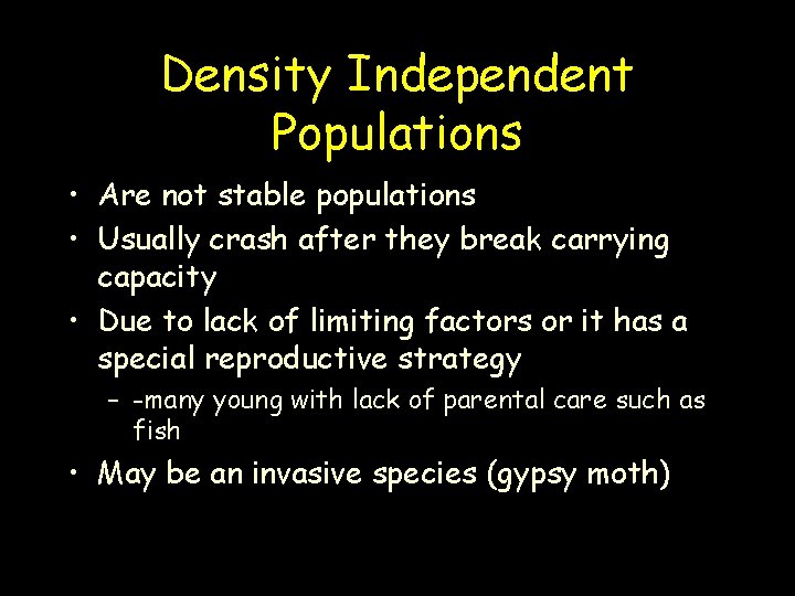 Density Independent Populations • Are not stable populations • Usually crash after they break