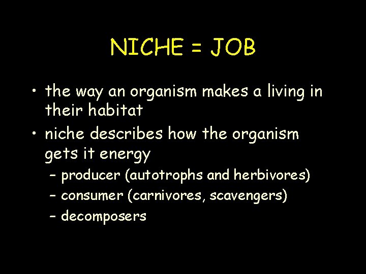 NICHE = JOB • the way an organism makes a living in their habitat